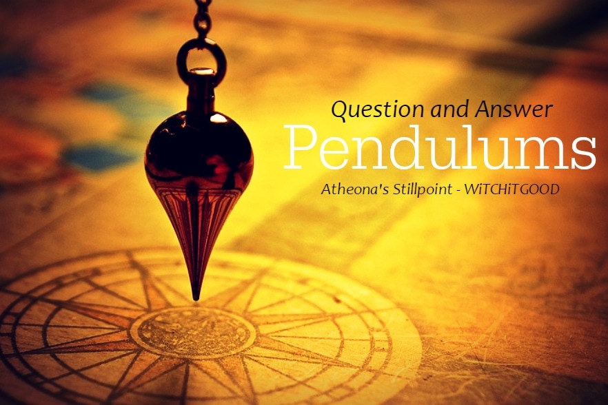 Pendulum - WitchItGood - Atheona's Stillpoint